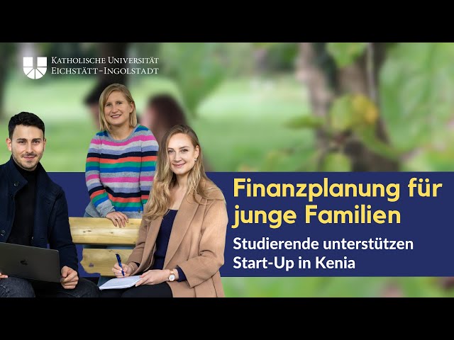 Finanzplanung für junge Familien: KU-Studierende unterstützen Start-Up in Kenia