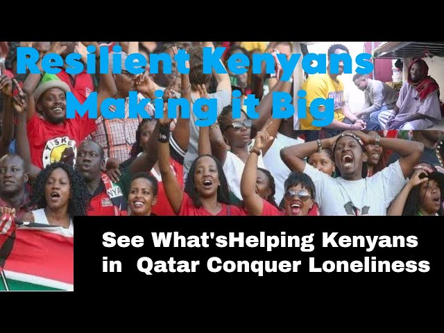 Resilient Kenyans:How Community Building Is Helping Kenyans in Qatar Conquer Loneliness #qatar #dxb