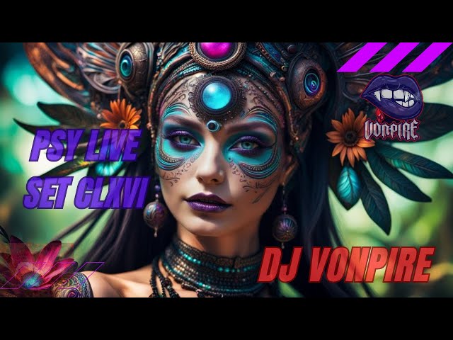 DJ Vonpire - Live PSYTRANCE Set CLXVI