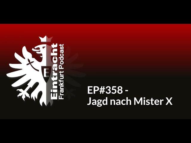 EP#358 - Jagd nach Mister X | Eintracht Frankfurt Podcast