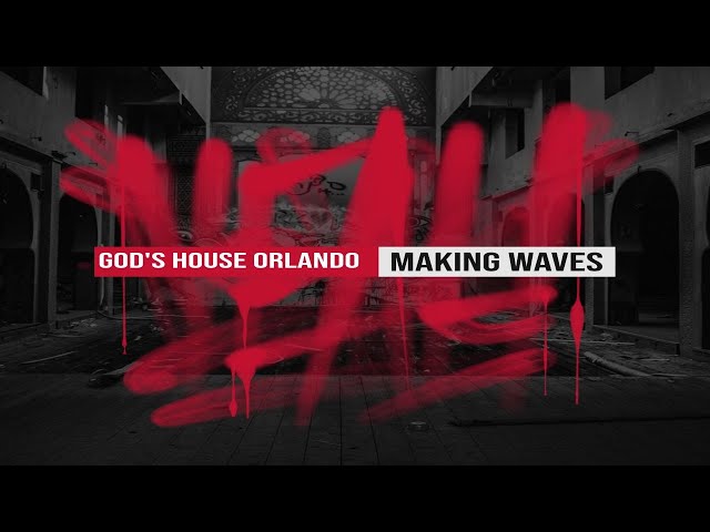 God House Orlando - Making Waves