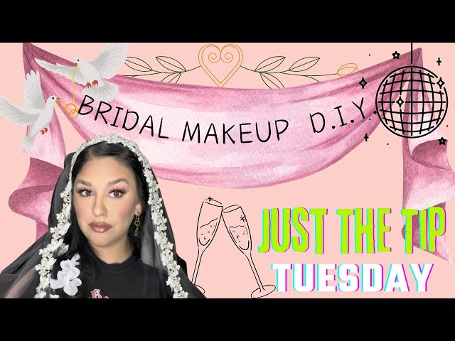 Bridal Makeup D.I.Y. - Just The Tip Tuesday