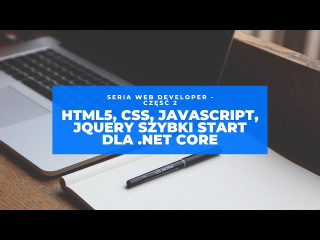 HTML5, CSS, JavaScript, jQuery Szybki Start dla .Net Core - Seria Web Developer część 2