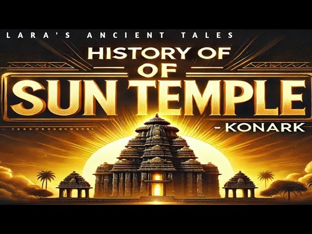 The Majestic Sun Temple of Konark – A Timeless Marvel |#suntemple history@LARASANCIENTTALES