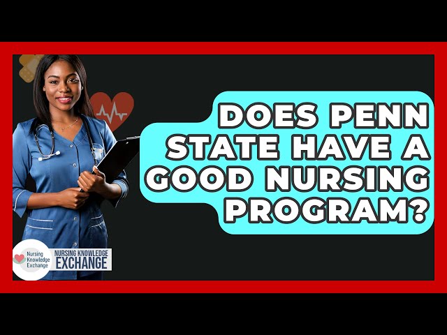 Does Penn State Have A Good Nursing Program? - Nursing Knowledge Exchange