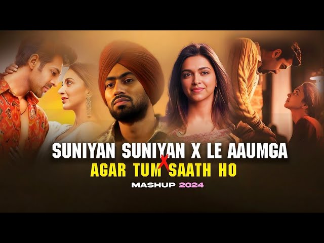 Suniyan Suniyan X La Aaumga x Agar Tum Saath Ho - Mashup 2024 | Vdj Soul Karan | Juss X MixSingh