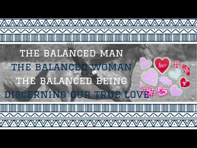 MY TRUE LOVE? IS SHE THE ONE? IS HE THE ONE? HOW DO WE NARROW DOWN FROM ALL THE ATTRACTIVE OPTIONS?