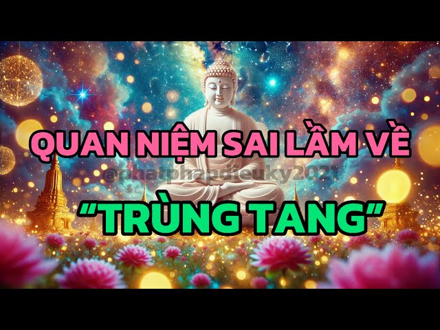 HIỆN TƯỢNG “TRÙNG TANG” DƯỚI GÓC NHÌN PHẬT GIÁO