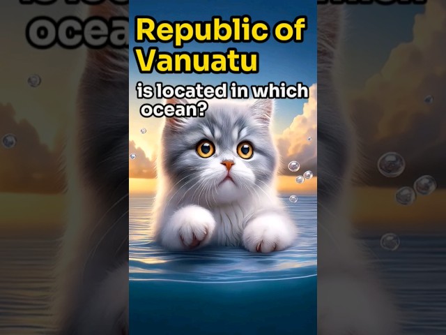 【CAT STORY】 GUESS The Republic of Vanuatu is located in which ocean? #quiz #shorts #subscribe #cat