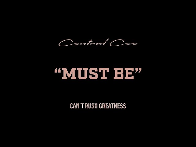 CENTRAL CEE - MUST BE (LYRICS)