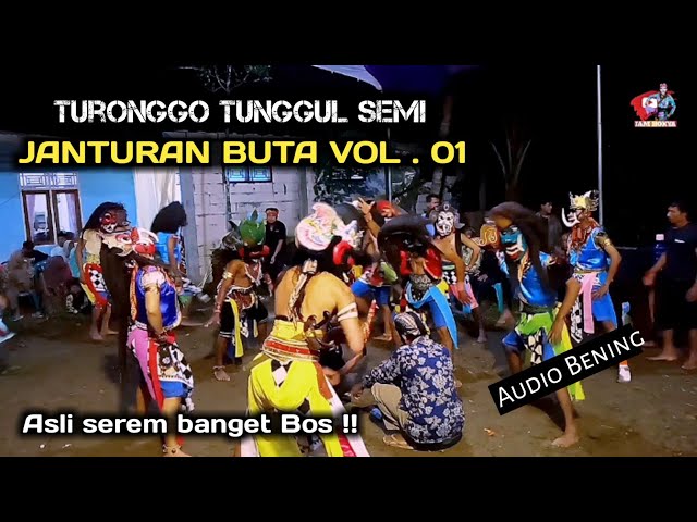 ASLI SEREM !! JANTURAN BUTA VOL . 01  TURONGGO TUNGGUL SEMI