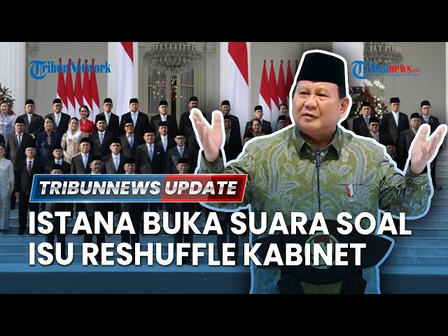 🔴 LIVE: Istana Buka Suara soal Isu Reshuffle Kabinet, Sentil Menteri yang Tak Selaras dengan Prabowo