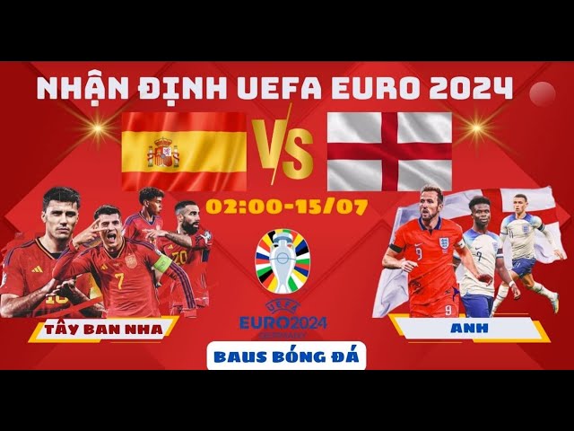 NHẬN ĐỊNH TÂY BAN NHA - ANH CHUNG KẾT EURO 2024: HỒI KẾT ĐỈNH CAO, BERLIN CHÀO ĐÓN NHÀ TÂN VƯƠNG