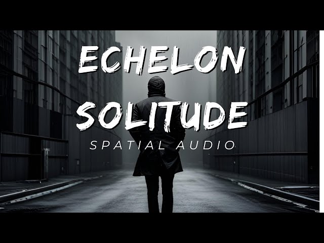 [공간감 오디오] Echelon Solitude (이어폰으로 청취하세요)