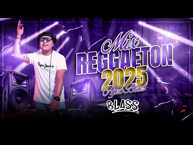 DJ BLASS - MIX REGGAETON 2025 AFRO BEAT - Nuevayol, EoO, Degenere, Vaquero, Baile inolvidable, DtMf