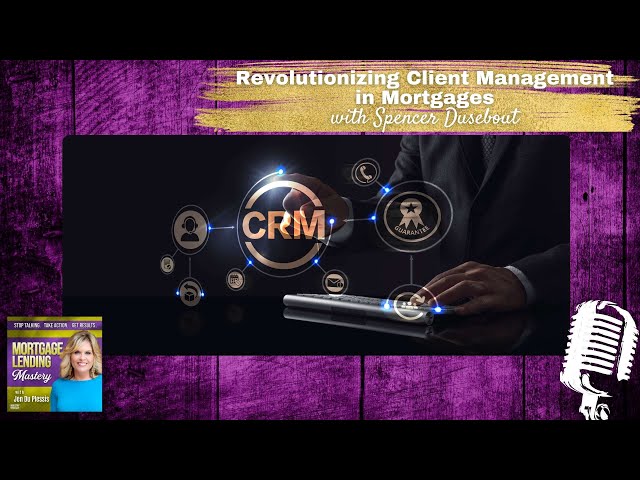 Revolutionizing Client Management in Mortgages with Spencer Dusebout