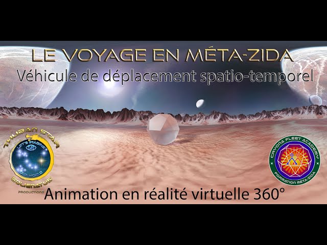 VR 360 - LE VOYAGE STELLAIRE EN MÉTA-ZIDA - VÉHICULE DE DÉPLACEMENT SPATIO-TEMPOREL