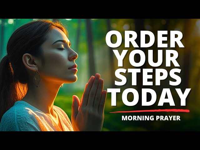 Morning Prayer For God's Guidance | Order Your Steps Today by God's word