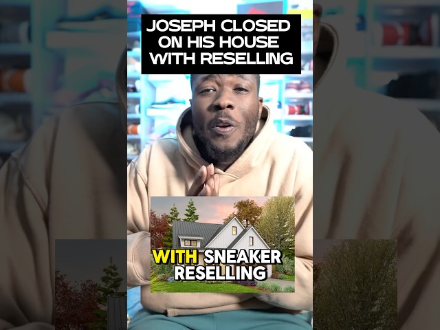 I HELPED JOSEPH CLOSE ON HIS HOUSE WITH SNEAKER RESELLING 🏡👟