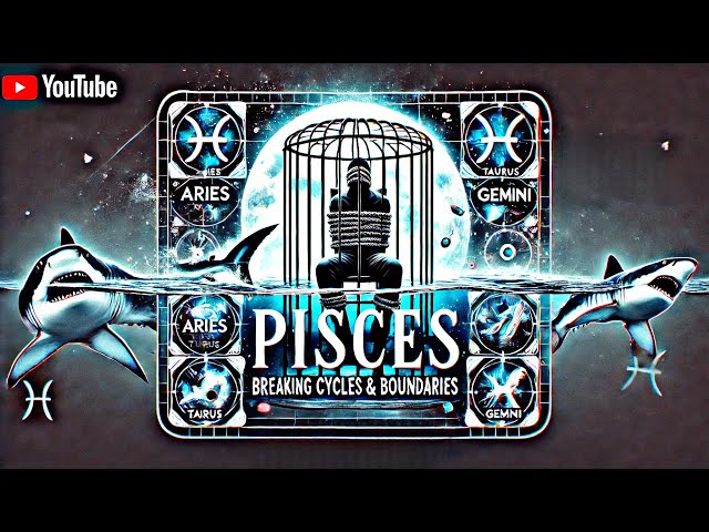 PISCES: BREAKING CYCLES & SETTING BOUNDARIES-Karmic Connections