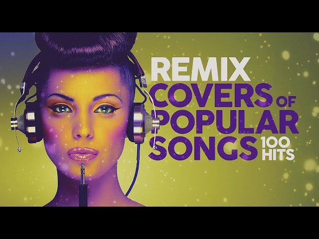 Remix Covers of Popular Songs - 100 Hits