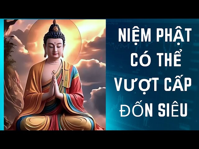 Niệm Phật là pháp môn có thể vượt cấp, vượt thoát, đốn siêu, còn nghiệp vẫn được vãng sanh