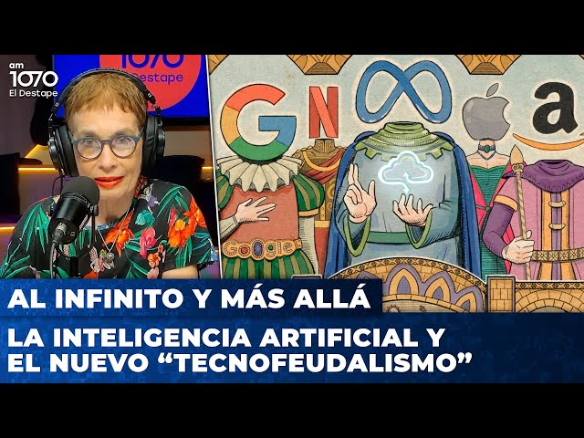 La inteligencia artificial y el nuevo “tecnofeudalismo” | Al Infinito y Más Allá con Nora Bär