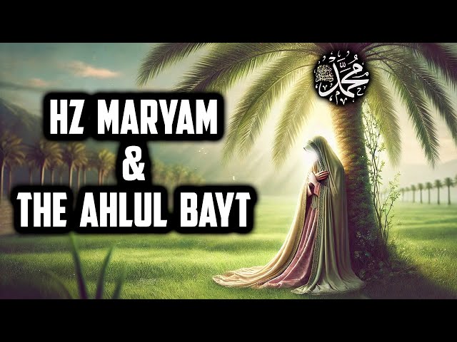 Hz Maryam (Mary Mother of Jesus) and the Ahlul Bayt of Prophet Muhammad ﷺ