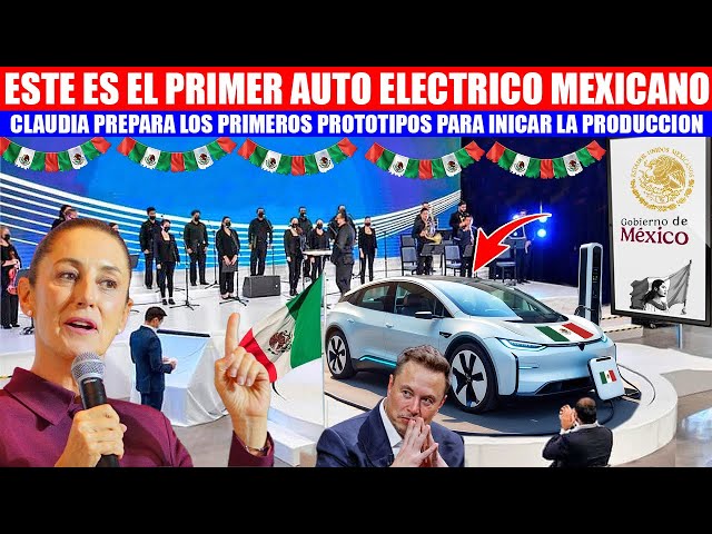 DE MEXICO PARA EL MUNDO, LA PRESIDENTA PREPARA PROTOTIPOS DEL AUTO ELECTRICO QUE PRODUCIRA MEXICO