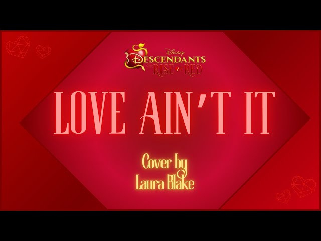 Love Ain't It (Descendants: The Rise of Red) - Cover by Laura Blake