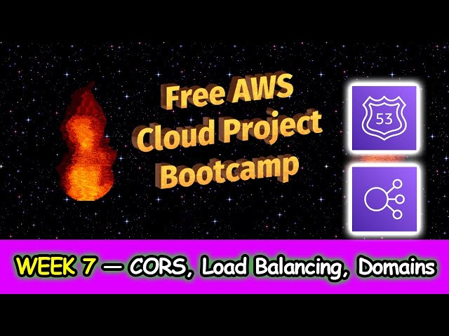 FREE AWS Cloud Project Bootcamp (Week 7) - CORS, Load Balancing, Domains