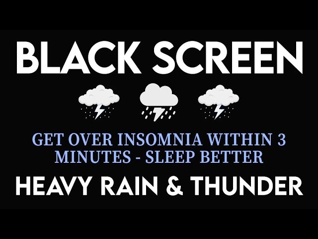 GET OVER INSOMNIA WITHIN 3 MINUTES - Sleep Better With Heavy Rain & Thunder Sounds | Black Screen