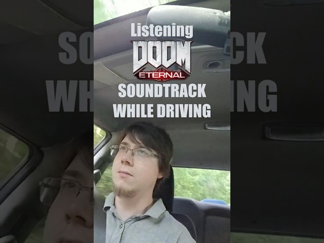 Listening to DooM OST while driving