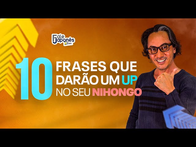 10 FRASES QUE DARÃO UM UP NO SEU NIHONGO