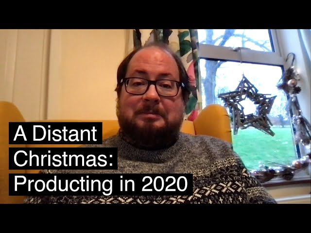 Making a Distant Christmas: Part 3 - Producing in 2020