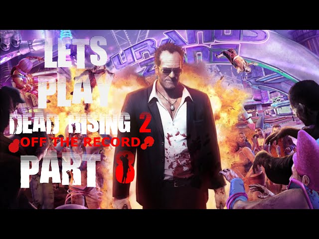 LETS PLAY: DEAD RISING 2: OFF THE RECORD - PART 8