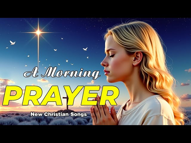 A Morning Prayer for God’s Leading Hand to Guide Your Steps | New Christian Songs 2025