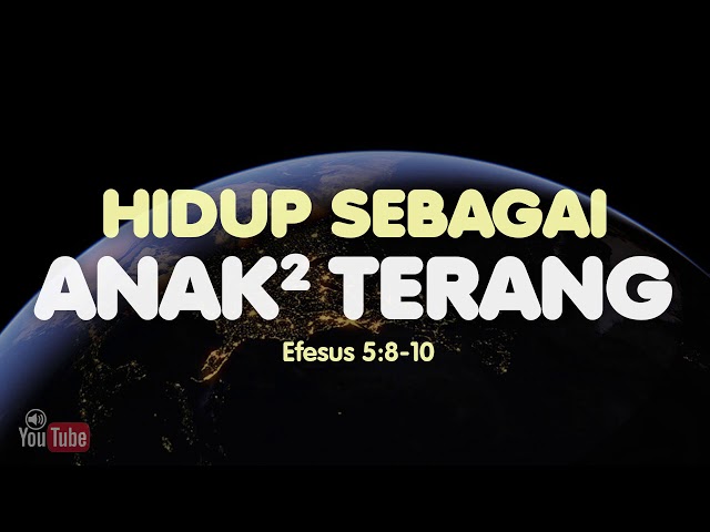 Hidup sebagai Anak-anak Terang (Efesus 5:8-10) Renungan Alkitab