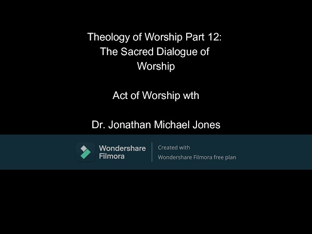 Theology of Worship Part 12: The Sacred Dialogue of Worship