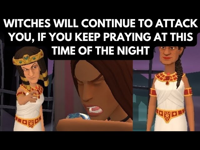 WHY WITCHES KEEP ATTACKING YOU EVEN AFTER  PRAYING AT NIGHT