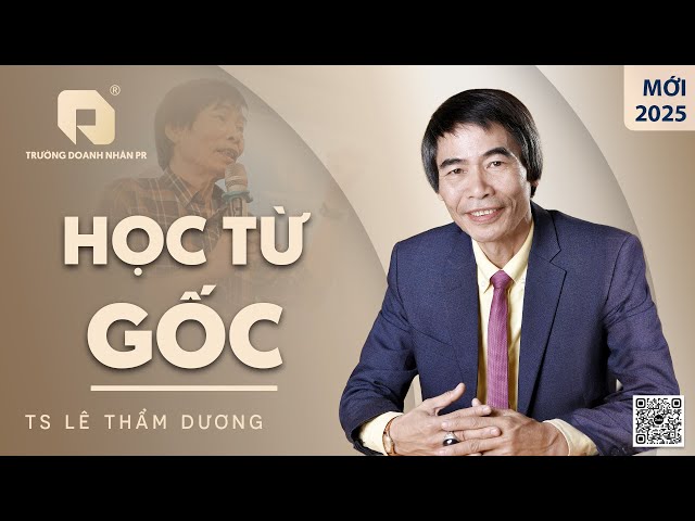 HỌC TỪ GỐC | TS LÊ THẨM DƯƠNG MỚI NHẤT NĂM 2025