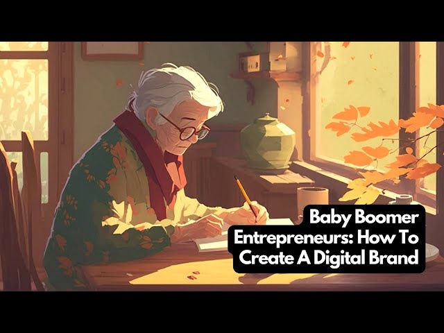 Baby Boomer Entrepreneurs: How To Create A Digital Brand