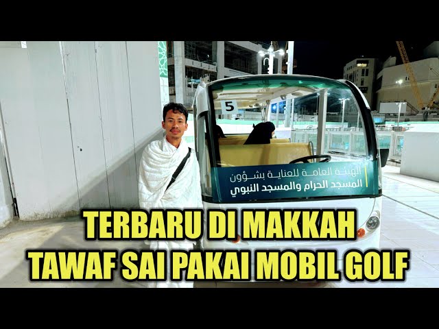 INFO MAKKAH TERBARU 2024 !! TAWAF SAI MENGGUNAKAN MOBIL GOLF