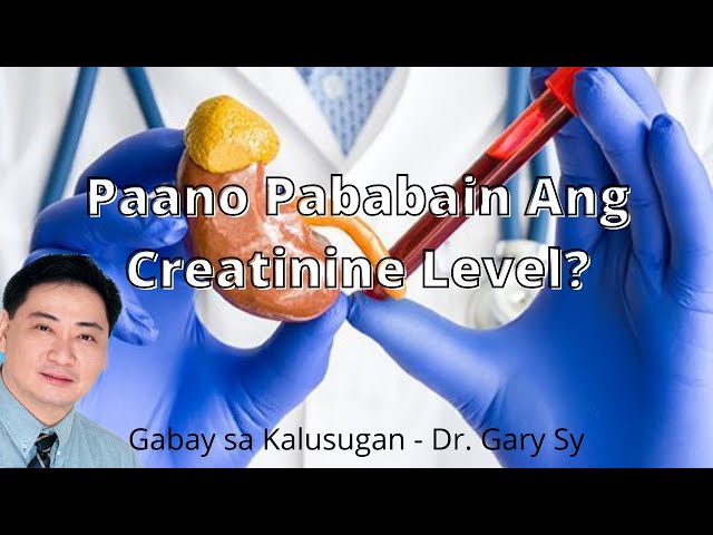 How To Lower Creatinine Levels - Dr. Gary Sy