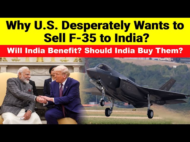 Why the US Desperately Wants to Sell F-35 to India | Will India Benefit? Should India Buy Them?