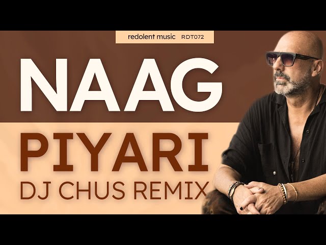 Naag - Piyari (DJ CHUS Remix) - Redolent Music