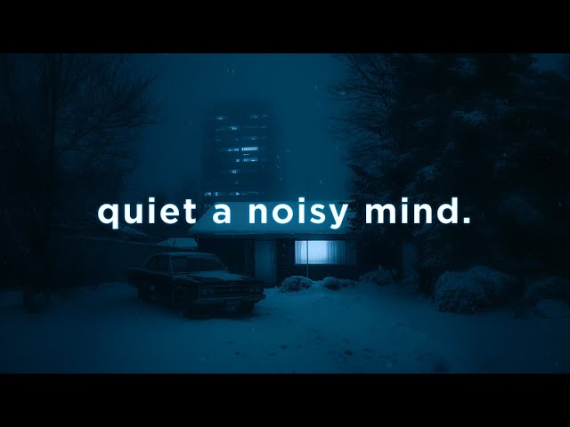 a playlist to quiet a noisy mind.