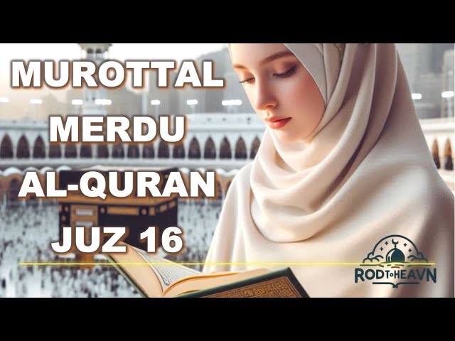 Murottal Merdu – AL-Quran Juz 16 | Februari 2025