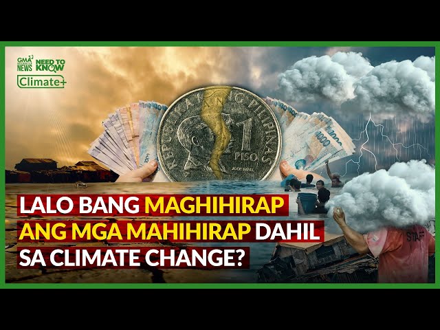 Lalo bang maghihirap ang mga mahirap dahil sa climate change? | Need to Know