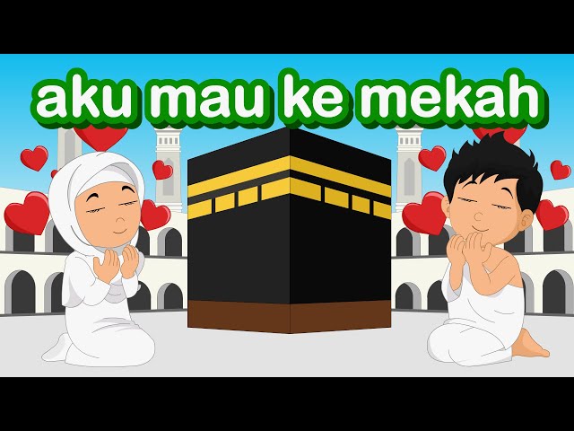 Aku Mau Ke Mekkah - Lagu Anak Islami - Lagu Anak Indonesia